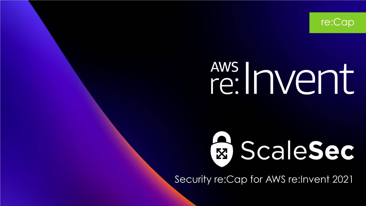 AWS re:Invent Security re:Cap 2021