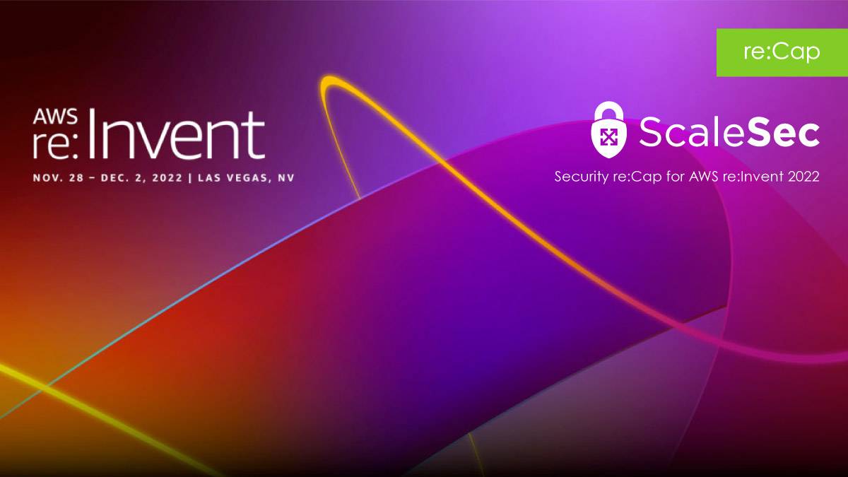 AWS re:Invent 2022 Security Recap